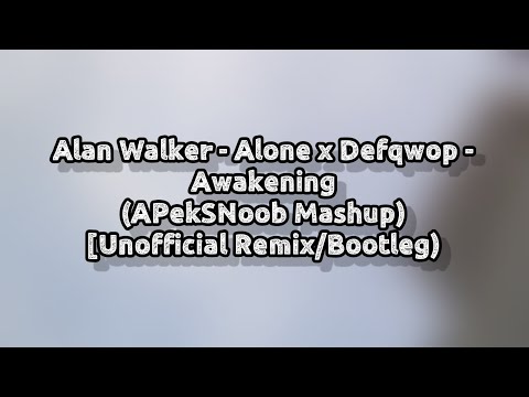 Alan Walker - Alone x Defqwop - Awakening (APekS Mashup) [Unofficial Bootleg]