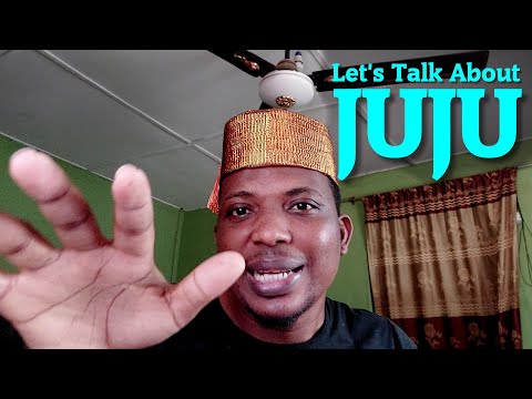 Let's Talk About Juju in Nigeria