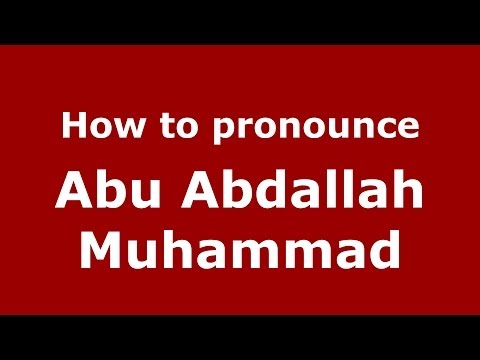 How to pronounce Abu Abdallah Muhammad (Arabic/Morocco) - PronounceNames.com