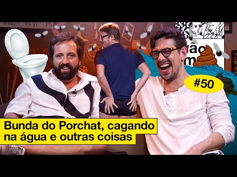 BUNDA DO PORCHAT, CAGANDO NA ÁGUA E OUTRAS COISAS   | NÃO IMPORTA #50