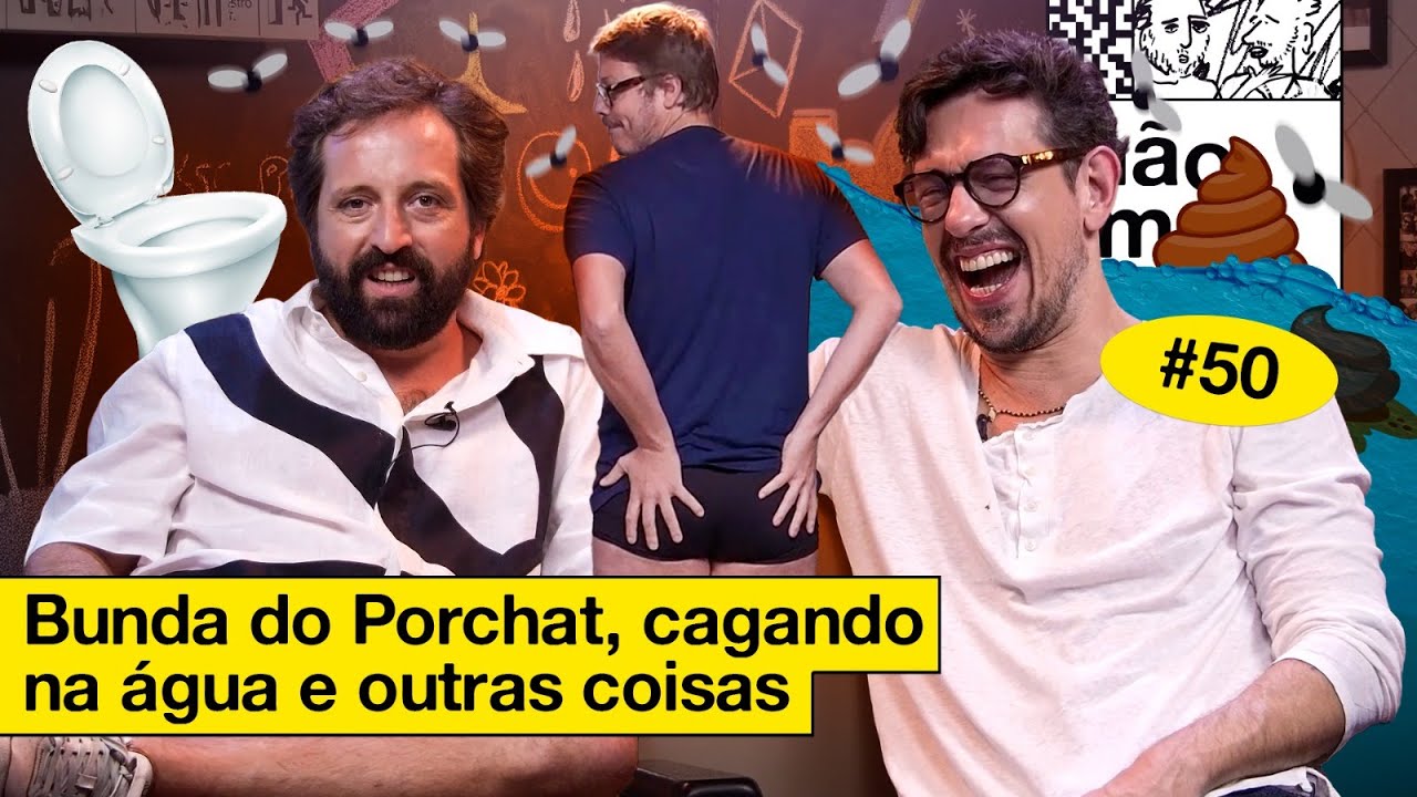 BUNDA DO PORCHAT, CAGANDO NA ÁGUA E OUTRAS COISAS   | NÃO IMPORTA #50