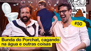 BUNDA DO PORCHAT, CAGANDO NA ÁGUA E OUTRAS COISAS   | NÃO IMPORTA #50