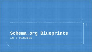 Schema.org Blueprints in 7 minutes