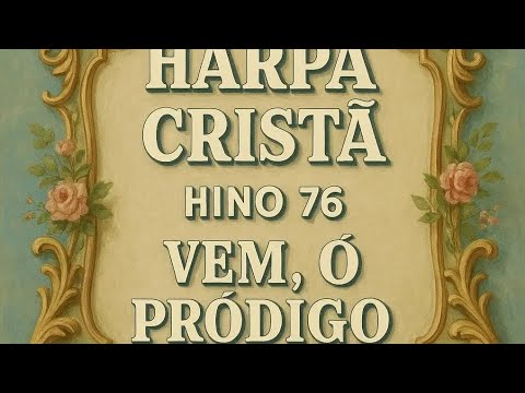Harpa Cristã  Hino 76  "Vem, Ó Pròdigo"  Instrumental e letra, completo.