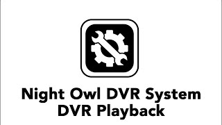 Night Owl DVR System DVR Playback