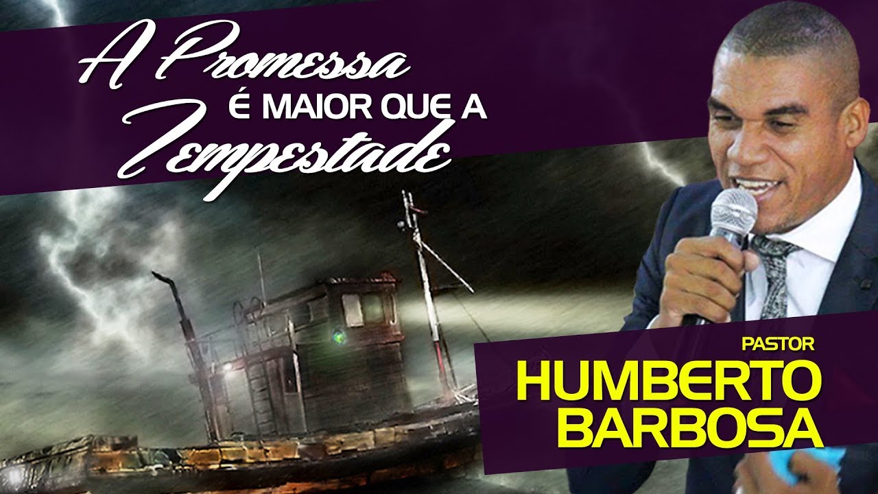 Pr. Humberto Barbosa - A PROMESSA é maior que a TEMPESTADE