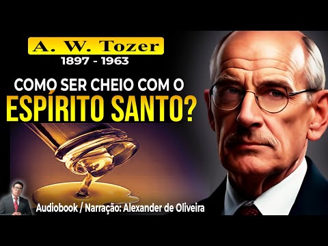 COMO SER CHEIO COM O ESPÍRITO SANTO? - A. W. Tozer (1897-1963) Audiobook - Narração: Alexander