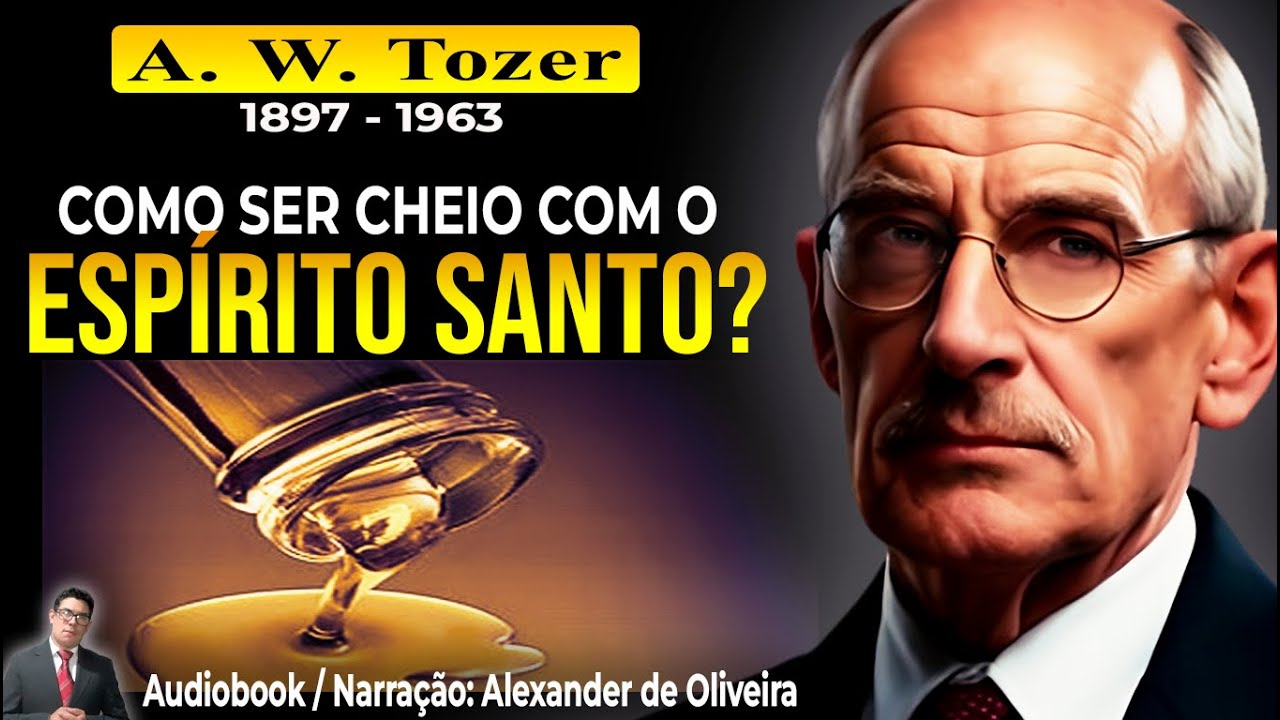 COMO SER CHEIO COM O ESPÍRITO SANTO? - A. W. Tozer (1897-1963) Audiobook - Narração: Alexander