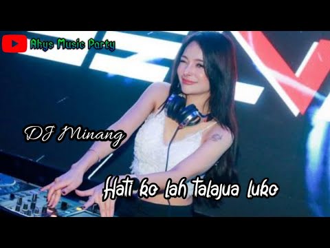 DJ Minang viral 2023_ Hati ko lah talanjua luko