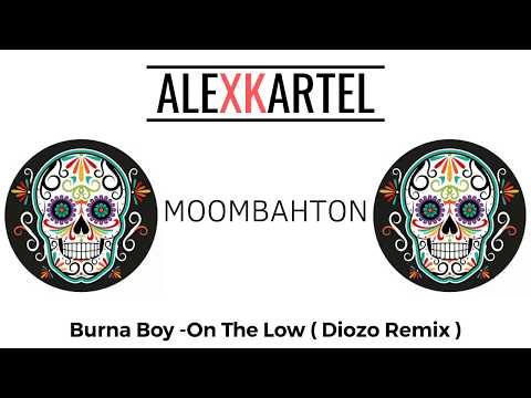 |MOOMBAHTON| Burna Boy - On The Low (Diozo Remix)
