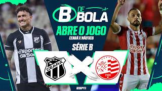 CEARÁ X NÁUTICO AO VIVO: SÉRIE B ABRE O JOGO | B DE BOLA #19