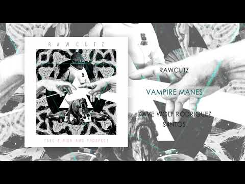 RawCutz - VAMPIRE MANES (ft. Dave Wolf Rodriguez & S4ntos)