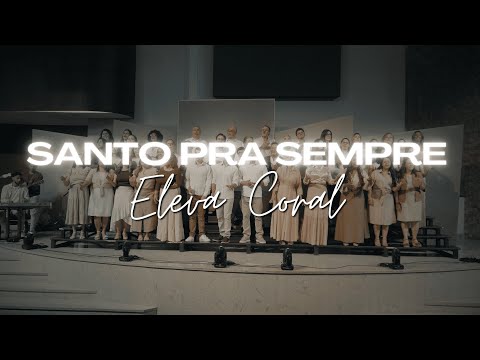 SANTO PRA SEMPRE (Holy Forever) - ELEVA CORAL