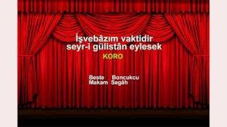 İşvebâzım vaktidir seyr-i gülistân eylesek KORO