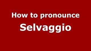 How to pronounce Selvaggio