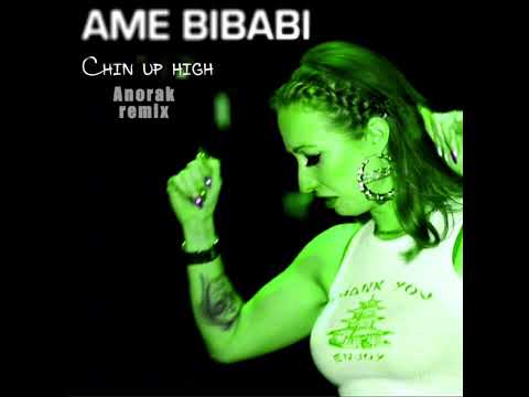 Ame Bibabi - Chin up high(Anorak Remix)