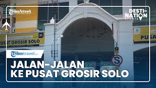 DESTINATION UPDATE: Pusat Grosir Solo, Tempat Beli Oleh-oleh Murah di Kota Budaya