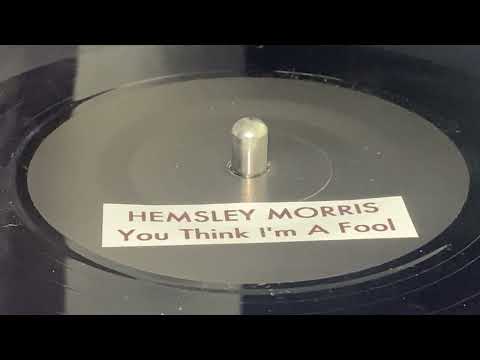 HEMSLEY MORRIS ~ You Think I'm A Fool