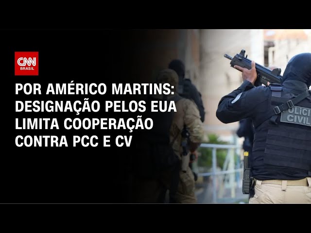 Análise: Designação pelos EUA limita cooperação contra PCC e CV | HORA H
