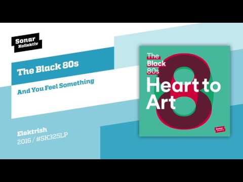 The Black 80s - And You Feel Something