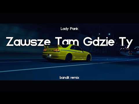Lady Pank - Zawsze tam gdzie ty ( BANDIT REMIX )