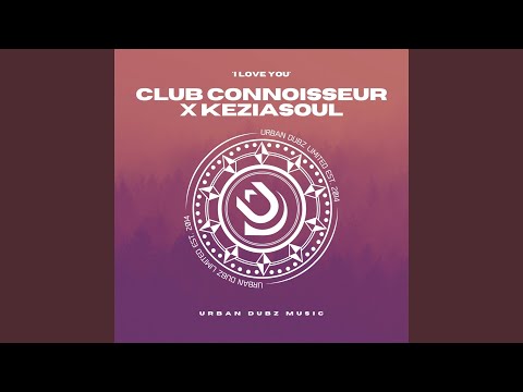 Club Connoisseur - I Love You (feat. Keziasoul)