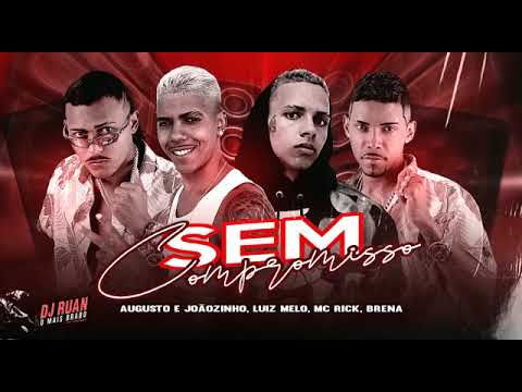 Augusto e Joãozinho, E O Luiiz Melo - Sem Compromisso - Part Mc Rick, Brena, Bnb No Beat