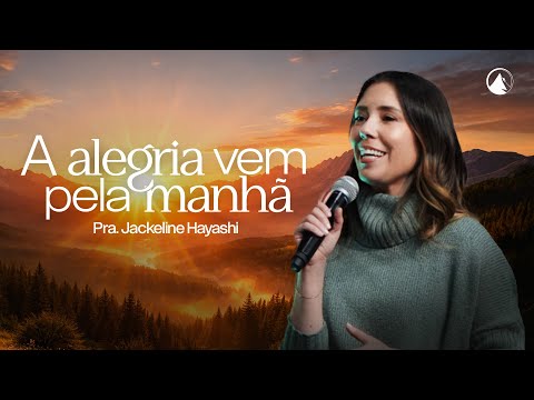 A alegria vem pela manhã - Pra. Jackeline Hayashi // Zion Lisboa
