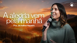 A alegria vem pela manhã - Pra. Jackeline Hayashi // Zion Lisboa