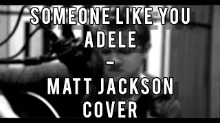 Someone Like You - Adele (Matt Jackson acoustic cover)