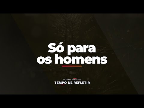 [Tempo de Refletir] Só para os homens