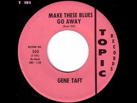 Gene Taft - Make These Blues Go Away