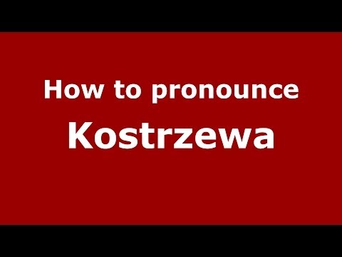 How to pronounce Kostrzewa (Polish/Poland) - PronounceNames.com
