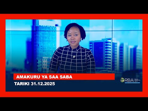 AMAKURU YA SAA SABA || TARIKI 31 UKUBOZA 2025