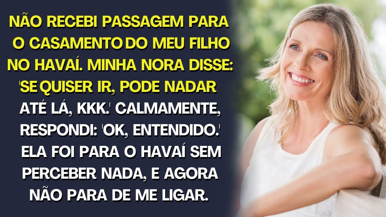 Não recebi passagem para o casamento do meu filho no Havaí. A nora disse: Se quiser vir, pode nadar!