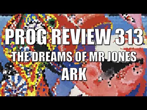 Prog Review 313  - The Dreams of Mr Jones - ARK