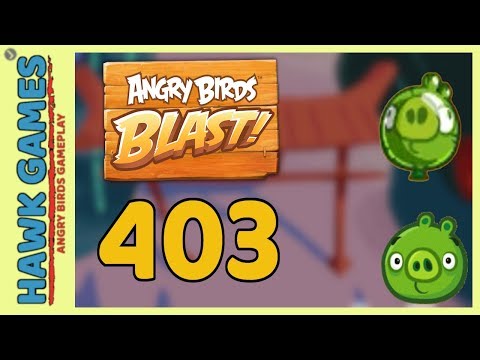 Angry Birds Blast Level 403 - 3 Stars Walkthrough, No Boosters