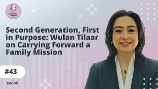 Second Generation, First in Purpose: Wulan Tilaar on Carrying Forward a Family Mission