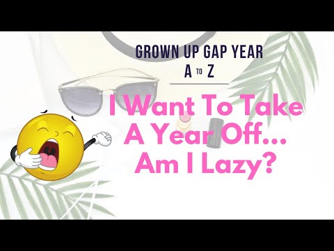I Want To Take A Break From Work ... Am I Lazy? | Grown Up Gap Year A to Z