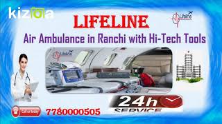 Ultimate Safety in Transfer Contact Lifeline Air Ambulance in Ranchi