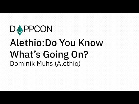 DAPPCON 2018: Alethio: Do You Know What’s Going On? - Dominik Muhs (Alethio)