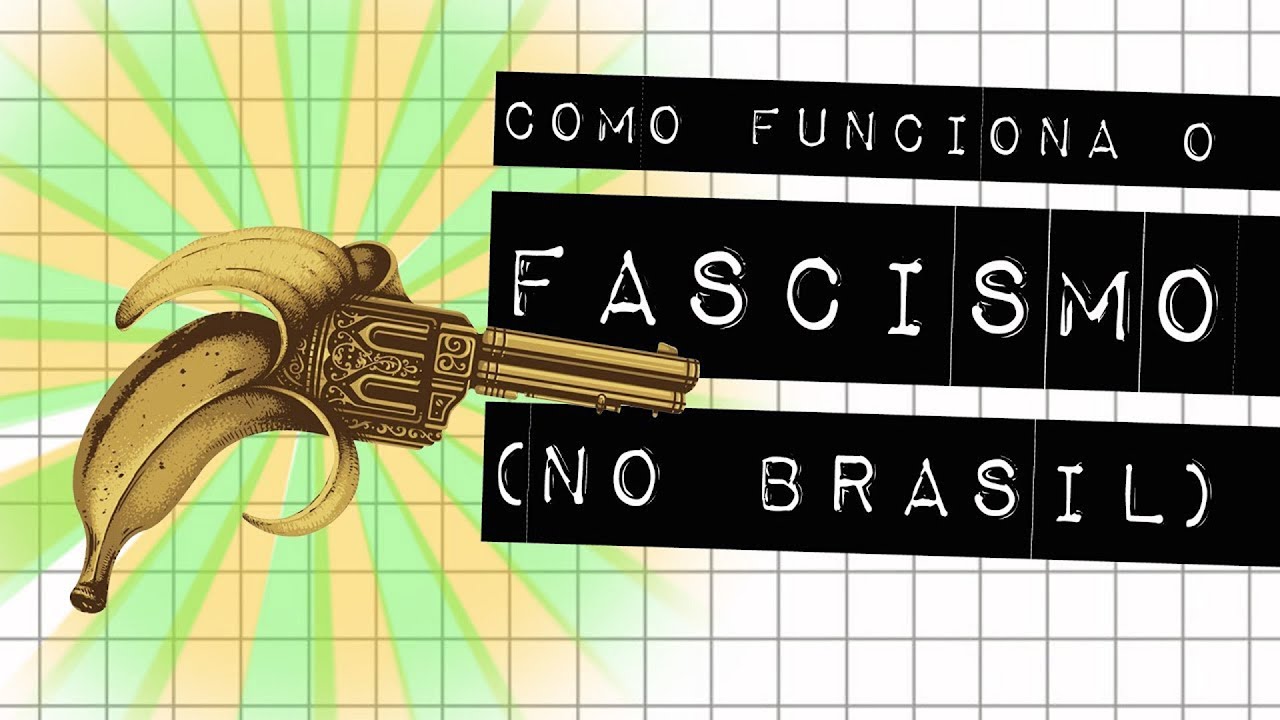 COMO FUNCIONA O FASCISMO NO BRASIL