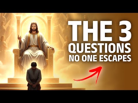 The 3 Questions Jesus Will Ask EVERYONE on Judgement Day