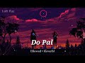 Do Pal Lofi Song Slowed Reverb Lofi Raz Dopal Dopalruka Trending Lofi