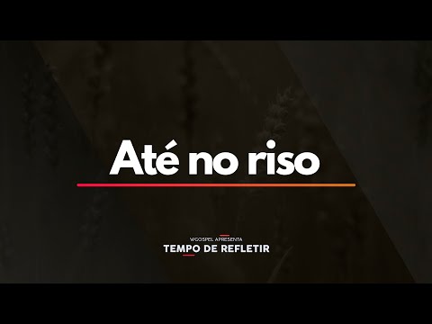 Tempo de Refletir 2309 - Até no riso