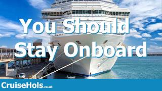 Top 10 Reasons To Stay Onboard Your Cruise Ship Whilst In Port | CruiseHols Top10s