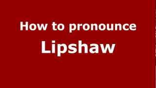 How to pronounce Lipshaw
