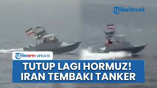 Iran Tutup Lagi Selat Hormuz! Inggris Laporkan 2 Kapal Tanker Ditembaki IRGC di Timur Laut Oman