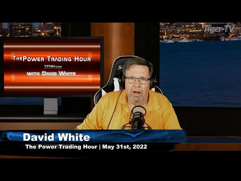 May 31st. Power Trading Hour with David White on TFNN - 2022