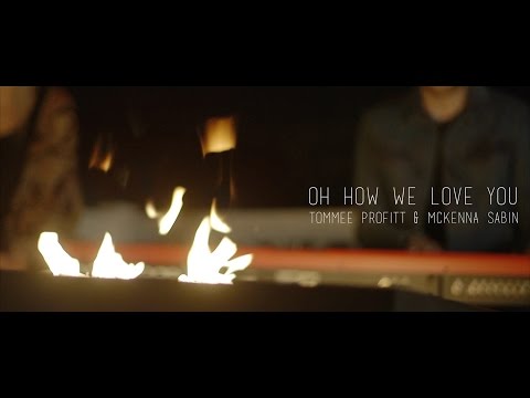 Oh How We Love You (Worship Cover) - Tommee Profitt & McKenna Sabin